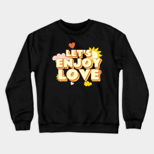Lets Enjoy Love Retro Quote Gift Girlfriend Boyfriend Crewneck Sweatshirt